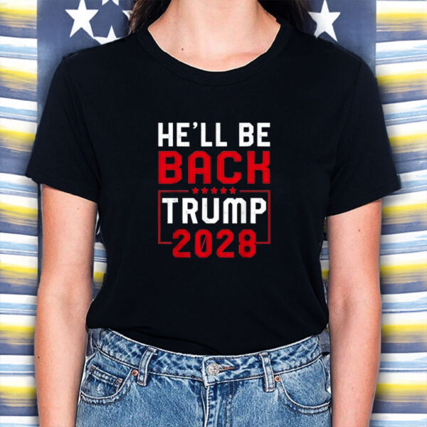 Trump 2028 He Will be Back Shirt