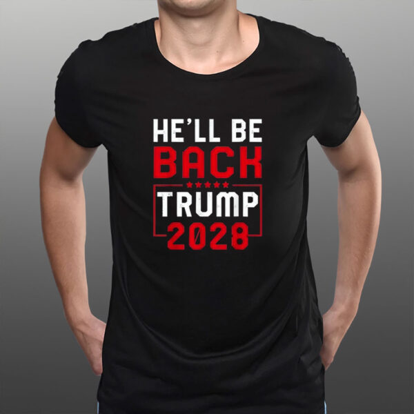 Trump 2028 He Will be Back Shirt