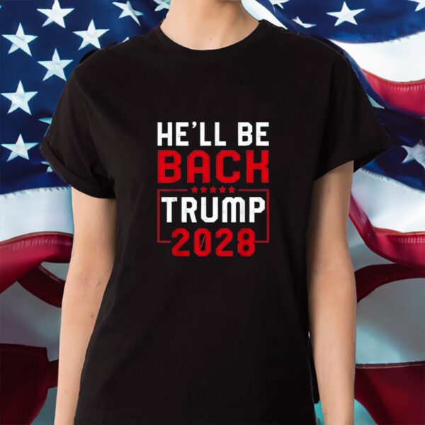 Trump 2028 He Will be Back Shirt