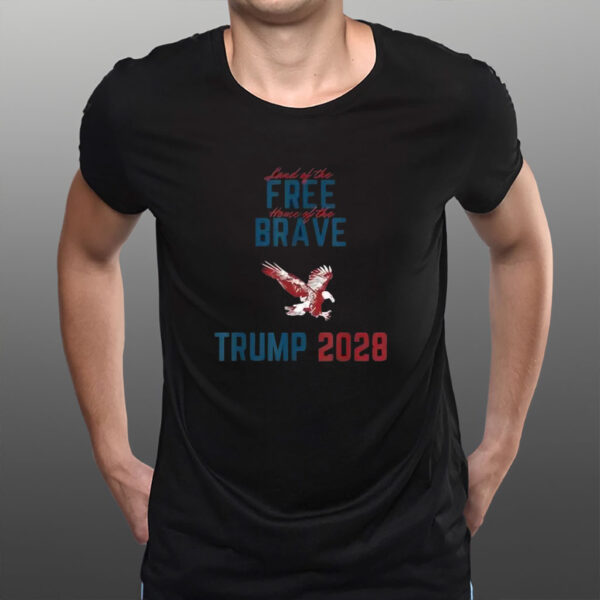 Trump 2028 Land of the Free Home of the Brave Eagle Shirt