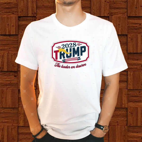 Trump 2028 The Leader We Deserve Shirt
