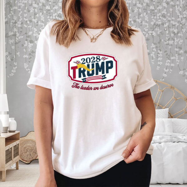 Trump 2028 The Leader We Deserve Shirt
