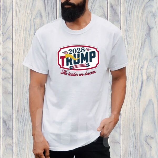 Trump 2028 The Leader We Deserve Shirt