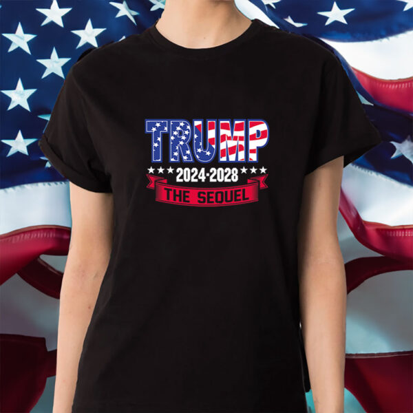 Trump 47th President 2024-2028 The Sequel Shirt