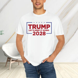 Trump lets keep it going 2028 Shirt