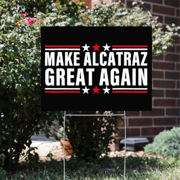Alcatraz Maga Trump Make Alcatraz Great Again Yard Sign