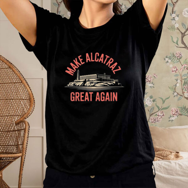 Funny Gift, Make Alcatraz Great Again Shirt