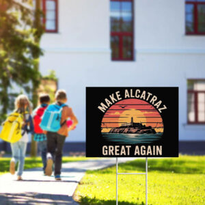 Funny Make Alcatraz Great Again Yard Sign