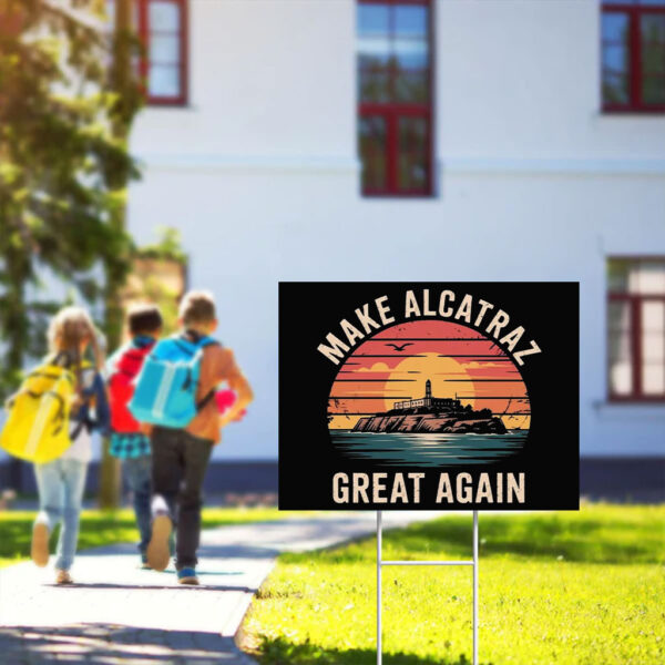Funny Make Alcatraz Great Again Yard Sign