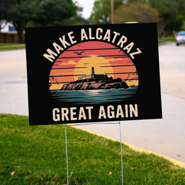 Funny Make Alcatraz Great Again Yard Sign