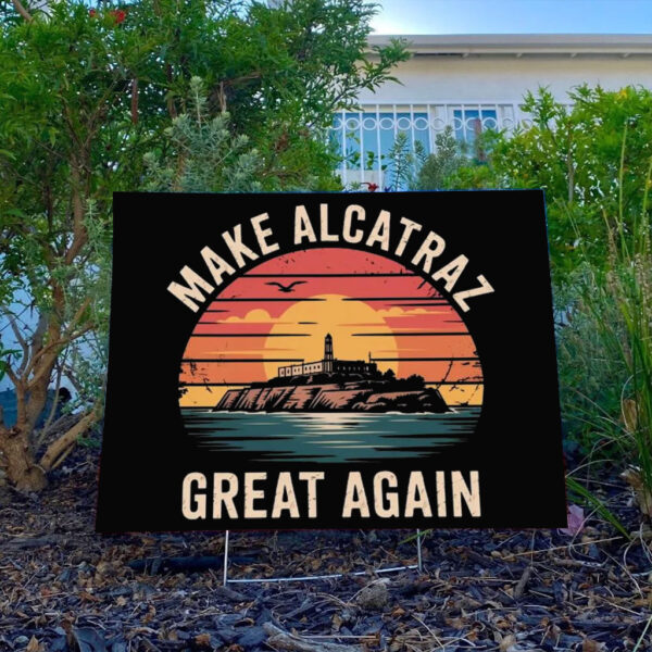 Funny Make Alcatraz Great Again Yard Sign