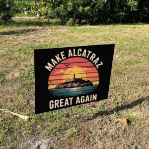 Funny Make Alcatraz Great Again Yard Sign