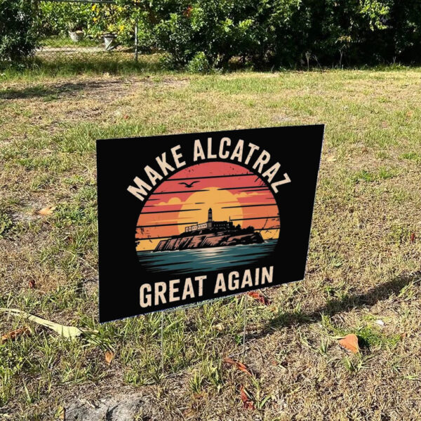 Funny Make Alcatraz Great Again Yard Sign