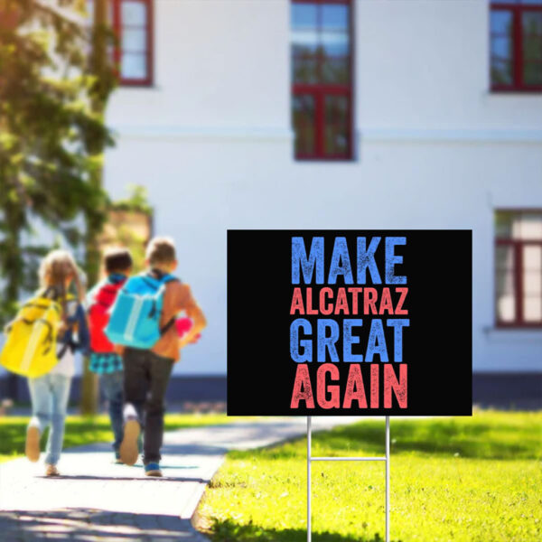Funny Political Alcatraz, Make Alcatraz Great Again Yard Sign