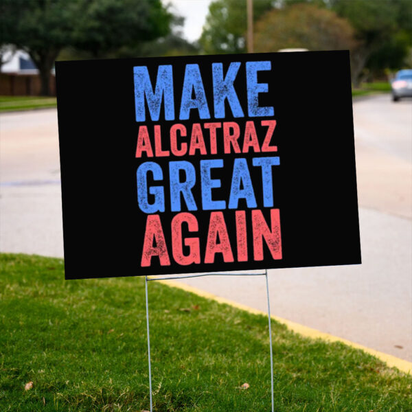 Funny Political Alcatraz, Make Alcatraz Great Again Yard Sign