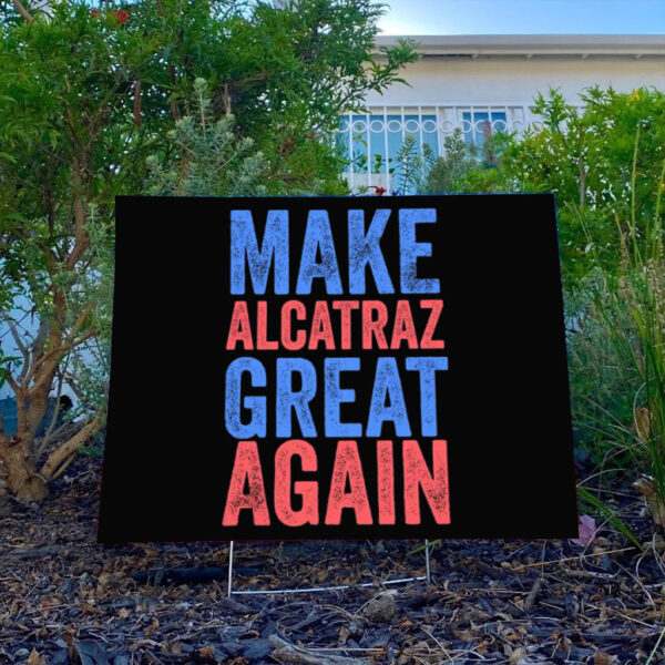 Funny Political Alcatraz, Make Alcatraz Great Again Yard Sign