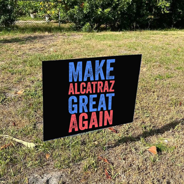 Funny Political Alcatraz, Make Alcatraz Great Again Yard Sign