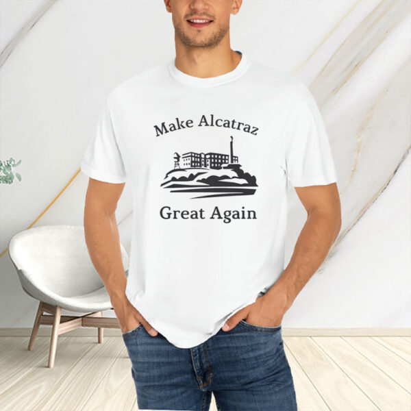 Funny Political gift, Make Alcatraz Great Again T-Shirt
