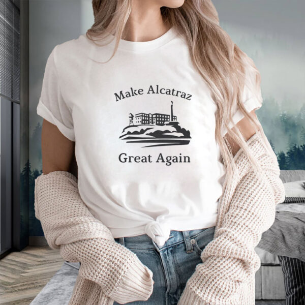 Funny Political gift, Make Alcatraz Great Again T-Shirt