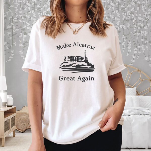 Funny Political gift, Make Alcatraz Great Again T-Shirt