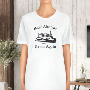 Funny Political gift, Make Alcatraz Great Again T-Shirt