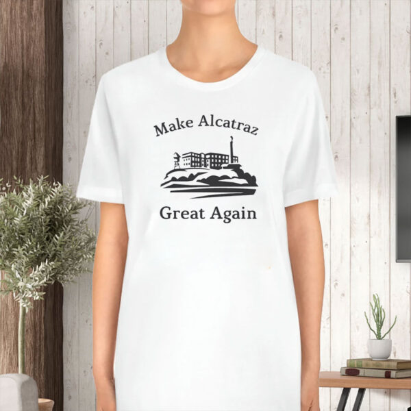 Funny Political gift, Make Alcatraz Great Again T-Shirt