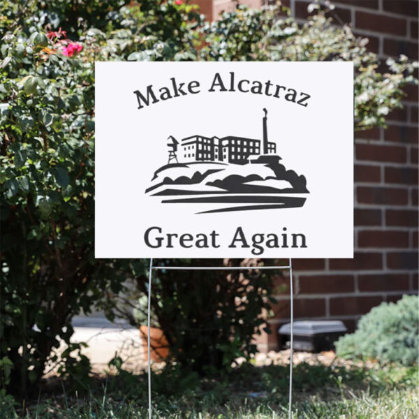 Funny Political gift. Make Alcatraz Great Again Yard Sign
