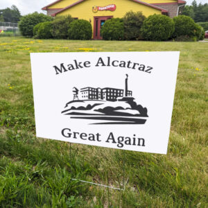 Funny Political gift. Make Alcatraz Great Again Yard Sign