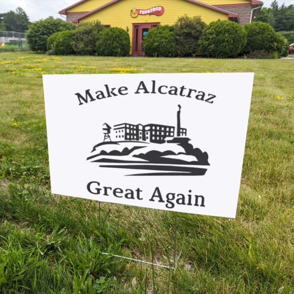 Funny Political gift. Make Alcatraz Great Again Yard Sign