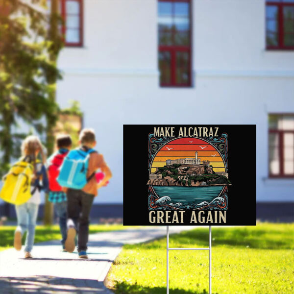 Funny SF Rock ALCATRAZ-Make Alcatraz Great Again Yard Sign