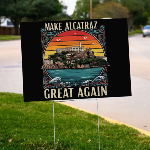 Funny SF Rock ALCATRAZ-Make Alcatraz Great Again Yard Sign