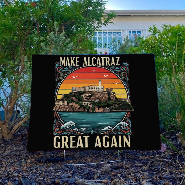 Funny SF Rock ALCATRAZ-Make Alcatraz Great Again Yard Sign