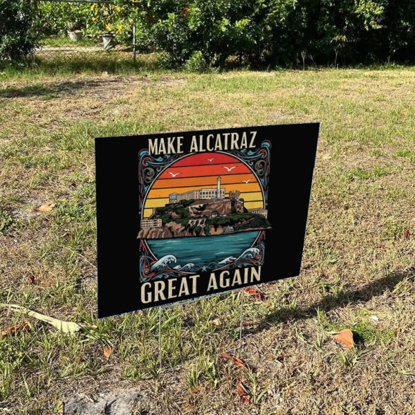 Funny SF Rock ALCATRAZ-Make Alcatraz Great Again Yard Sign