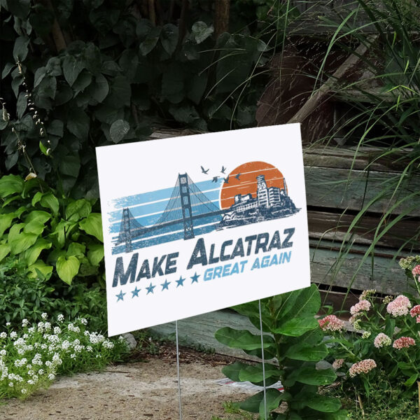 Funny San Francisco Design, Make Alcatraz Great Again Yard Sign