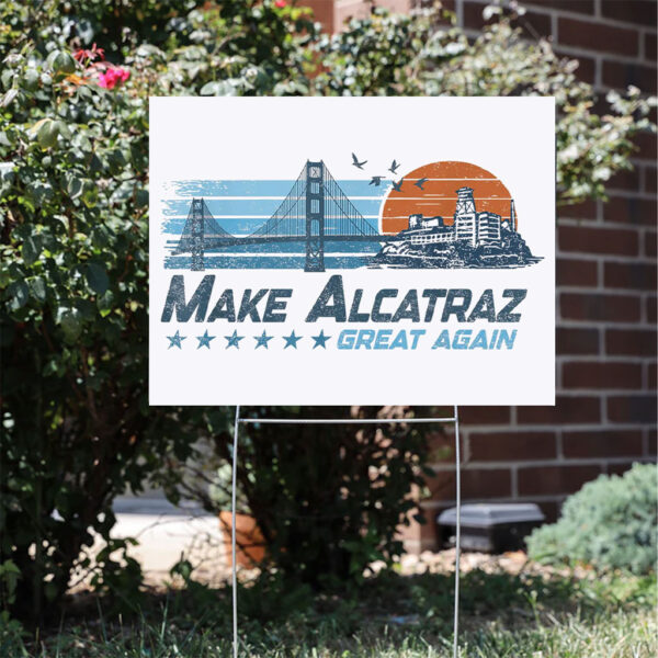 Funny San Francisco Design, Make Alcatraz Great Again Yard Sign