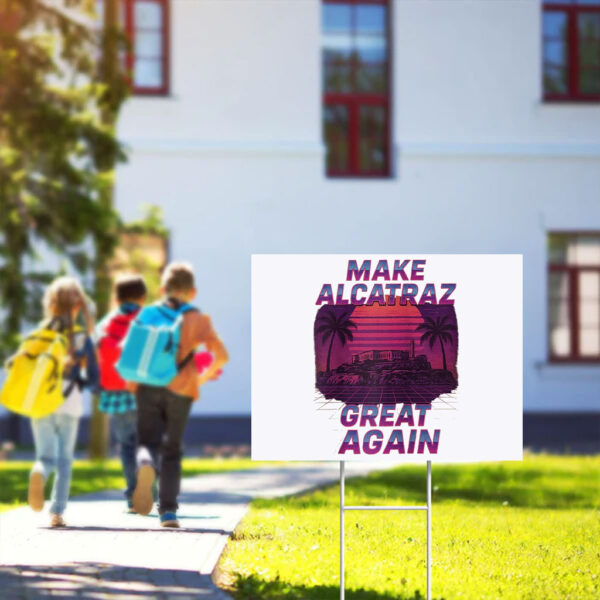 Funny Sf Rock Alcatraz Politics Make Alcatraz Great Again Yard Sign
