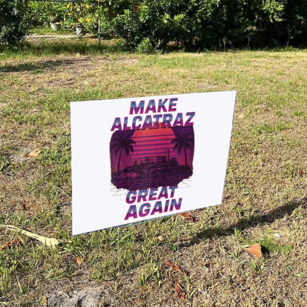 Funny Sf Rock Alcatraz Politics Make Alcatraz Great Again Yard Sign