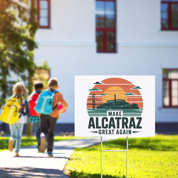 Funny trending Political Statement, Make Alcatraz Great Again Yard Sign