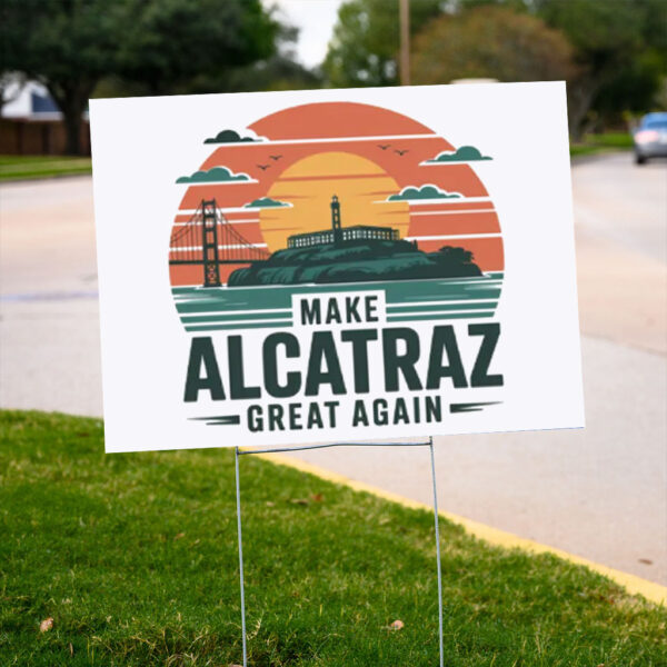 Funny trending Political Statement, Make Alcatraz Great Again Yard Sign