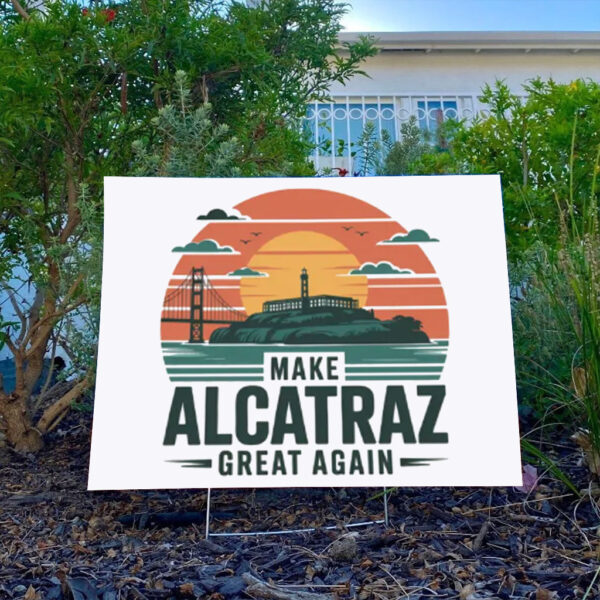 Funny trending Political Statement, Make Alcatraz Great Again Yard Sign