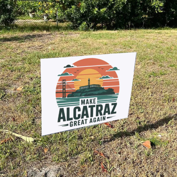 Funny trending Political Statement, Make Alcatraz Great Again Yard Sign