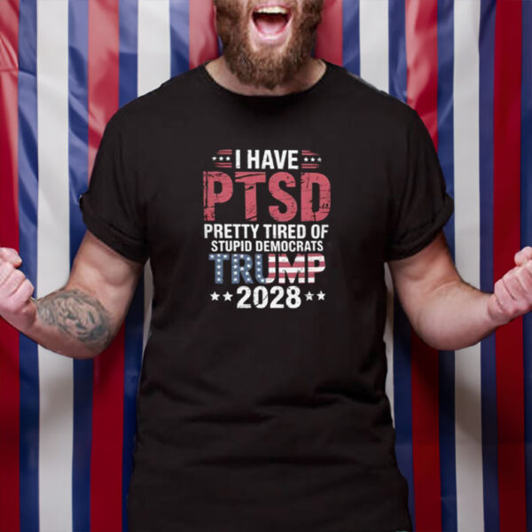 I Have PTSD TRUMP 2028 Shirt