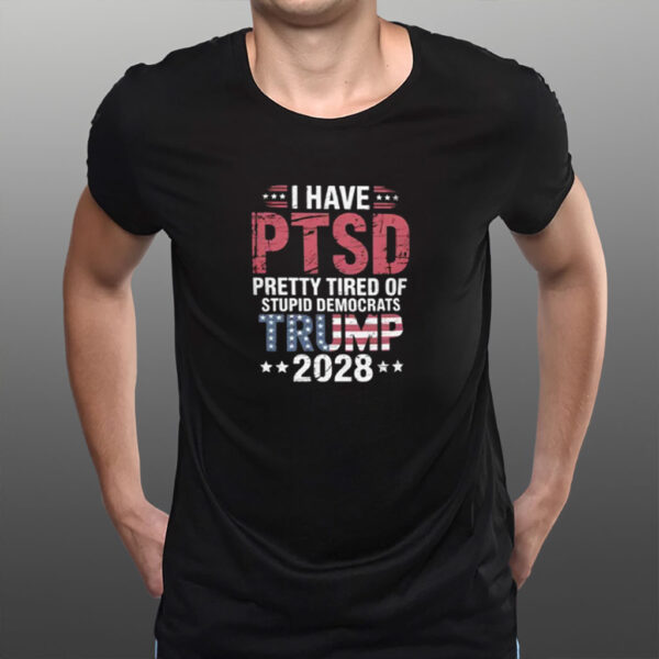 I Have PTSD TRUMP 2028 Shirt