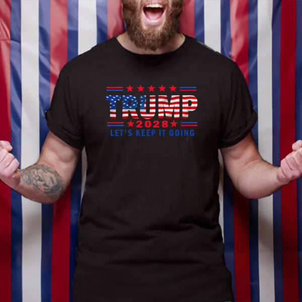 Keep It Going Patriotic, Trump For President 2028 Shirt