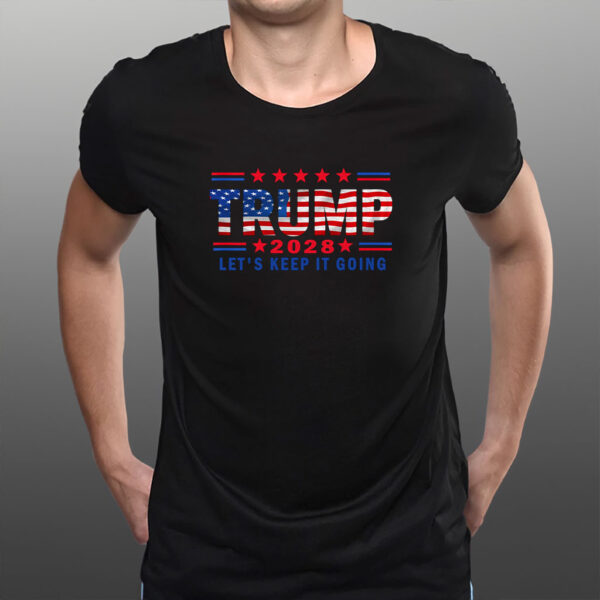 Keep It Going Patriotic, Trump For President 2028 Shirt