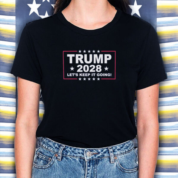 Let's Keep It Going-MAGA - President Trump 2028 Shirt
