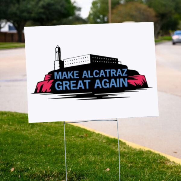 Make Alcatraz Great Again 2025 Yard Sign