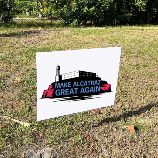 Make Alcatraz Great Again 2025 Yard Sign