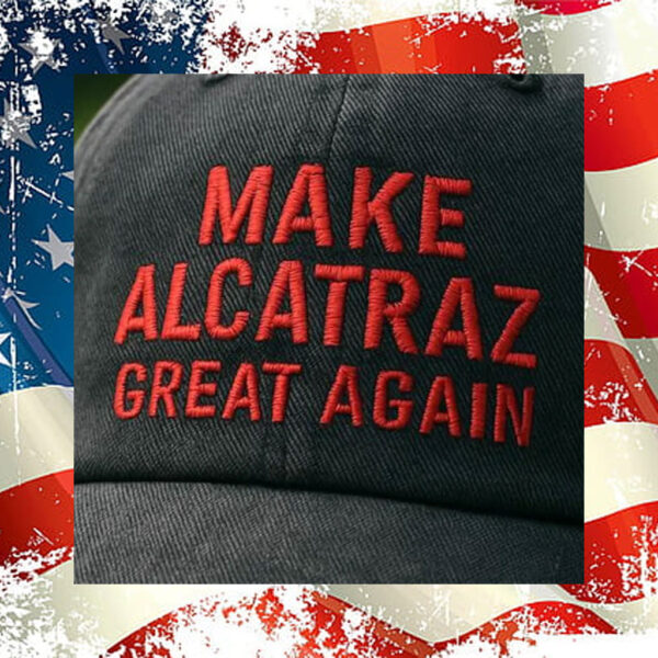 Make Alcatraz Great Again Embroidered Cap, MAGA Embroidery Hat