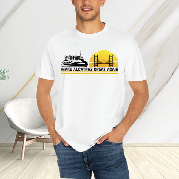 Make Alcatraz Great Again, Funny Political Meme Shirt